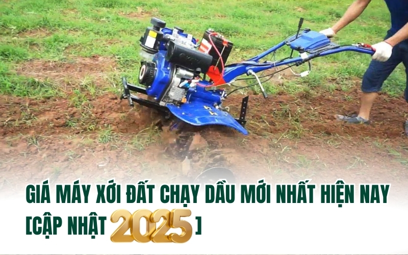 Giá máy xới đất chạy dầu mới nhất hiện nay [Cập nhật 2025]